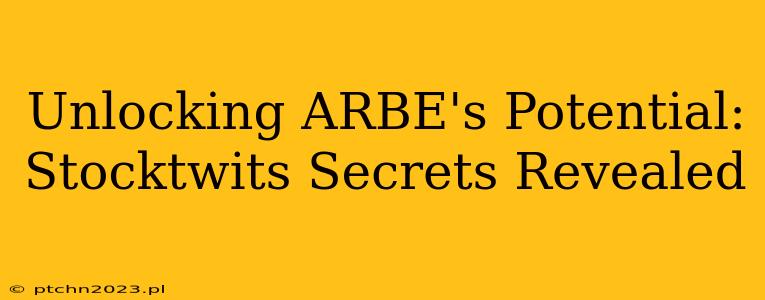 Unlocking ARBE's Potential: Stocktwits Secrets Revealed