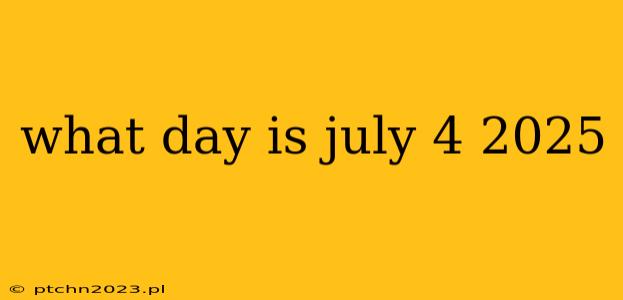 what day is july 4 2025